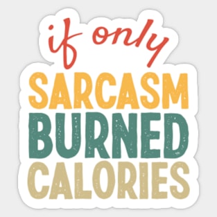 Funny Women's, Funny Sarcasm, If Only Sarcasm Burned Calories, Workout Sticker